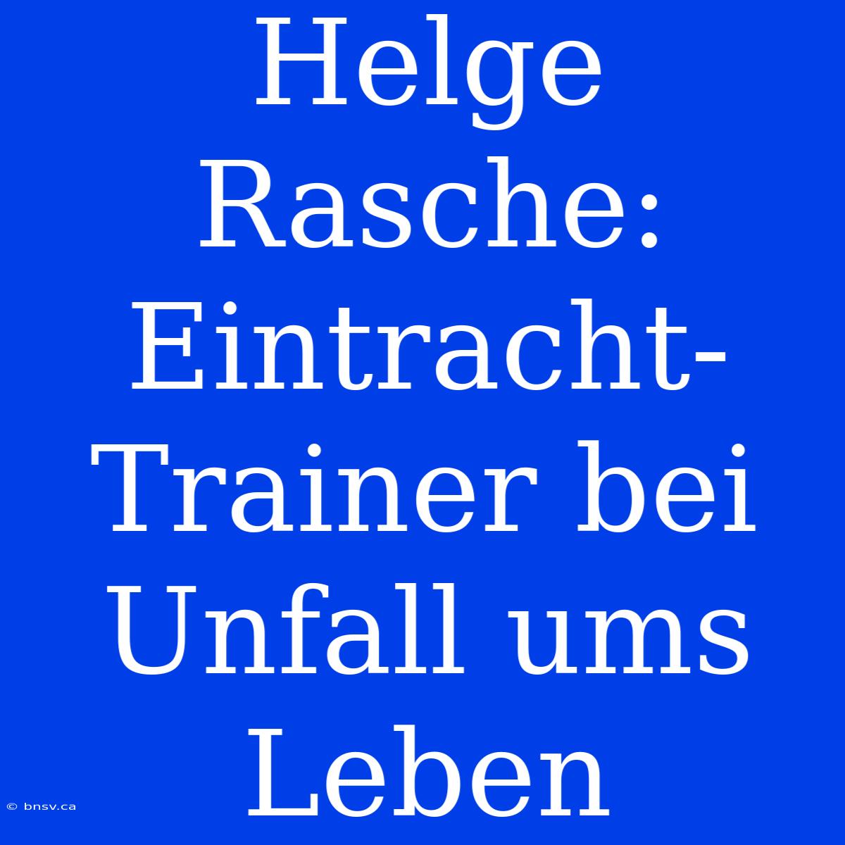 Helge Rasche: Eintracht-Trainer Bei Unfall Ums Leben