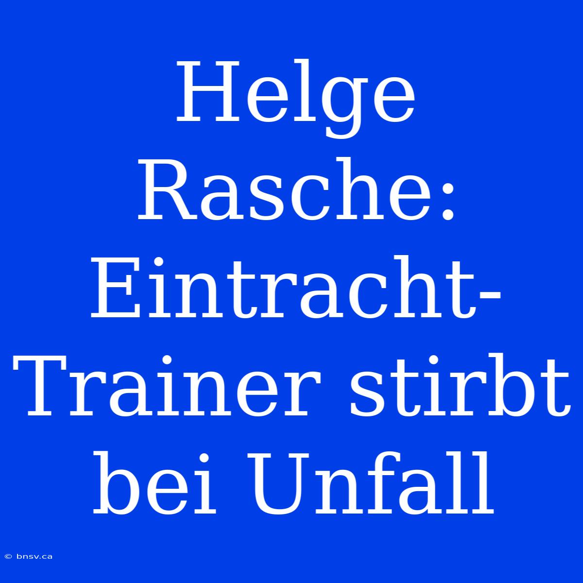 Helge Rasche: Eintracht-Trainer Stirbt Bei Unfall