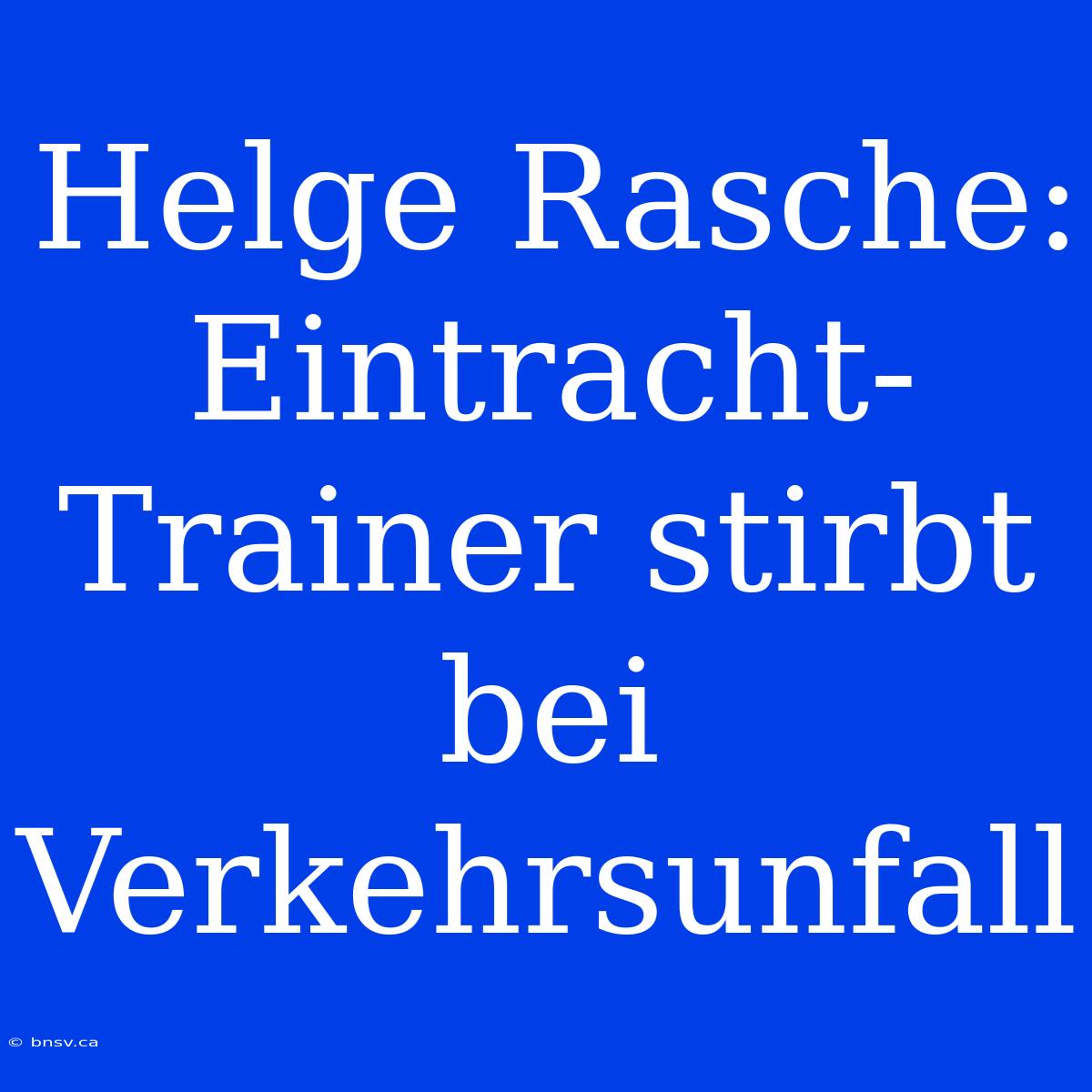 Helge Rasche: Eintracht-Trainer Stirbt Bei Verkehrsunfall