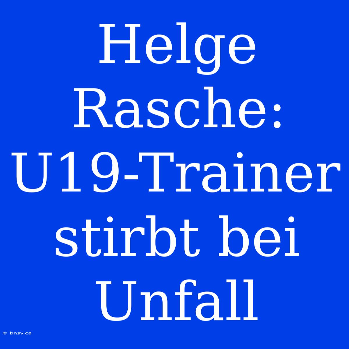 Helge Rasche: U19-Trainer Stirbt Bei Unfall