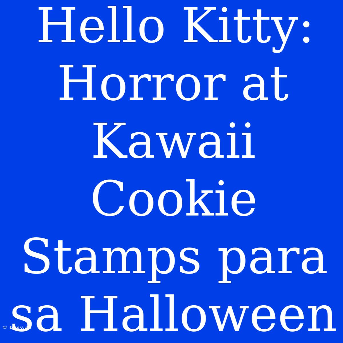 Hello Kitty: Horror At Kawaii Cookie Stamps Para Sa Halloween