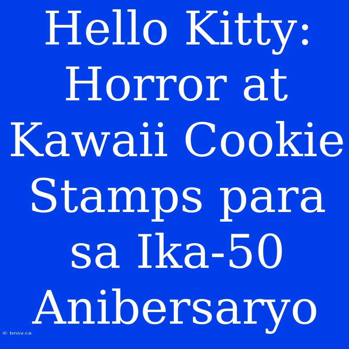 Hello Kitty: Horror At Kawaii Cookie Stamps Para Sa Ika-50 Anibersaryo