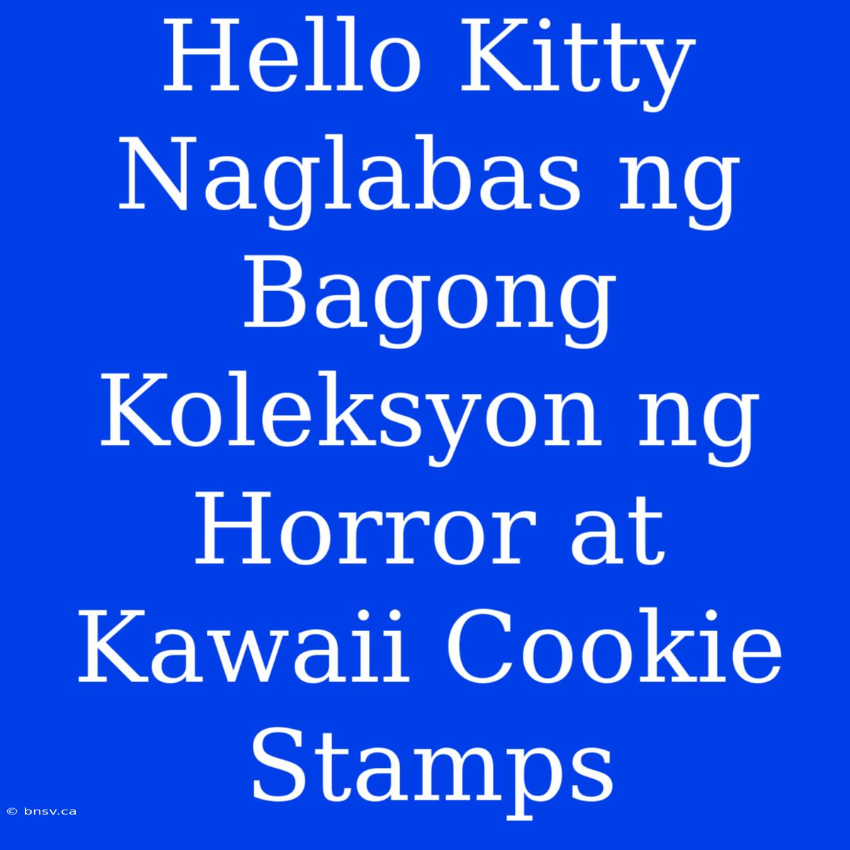 Hello Kitty Naglabas Ng Bagong Koleksyon Ng Horror At Kawaii Cookie Stamps