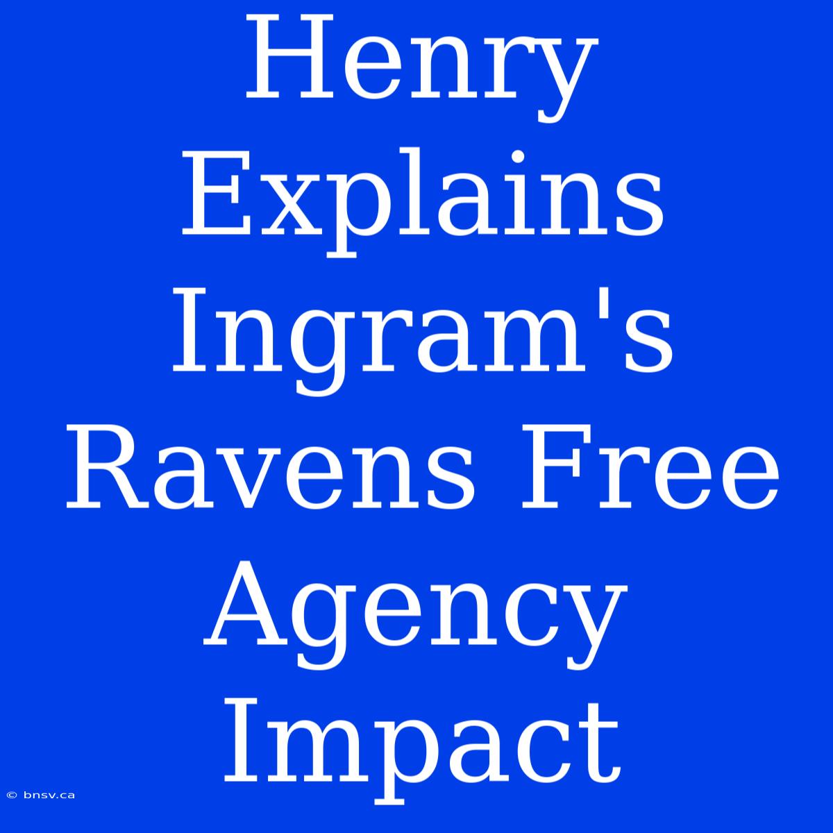 Henry Explains Ingram's Ravens Free Agency Impact