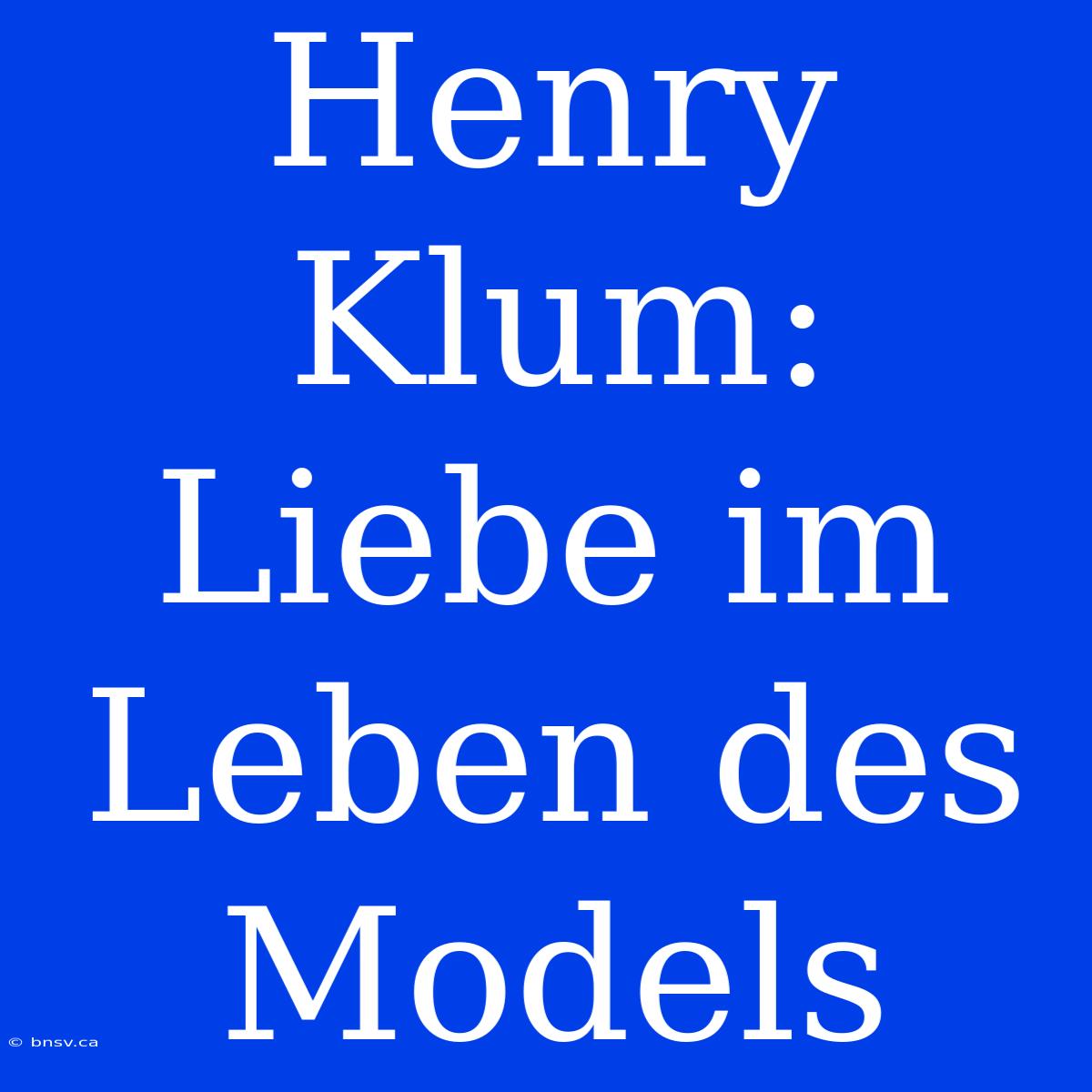 Henry Klum: Liebe Im Leben Des Models