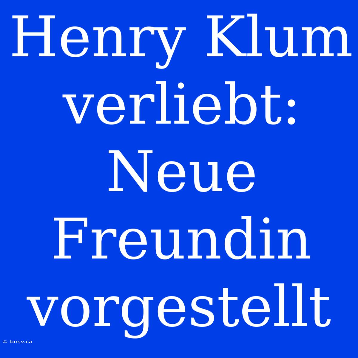 Henry Klum Verliebt: Neue Freundin Vorgestellt