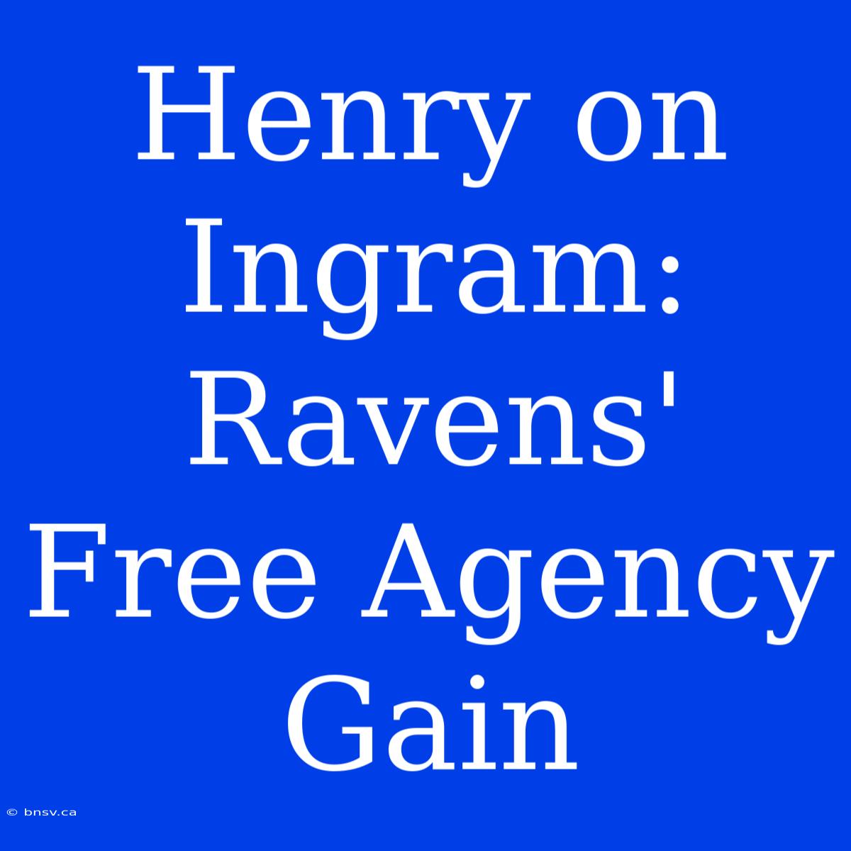 Henry On Ingram: Ravens' Free Agency Gain