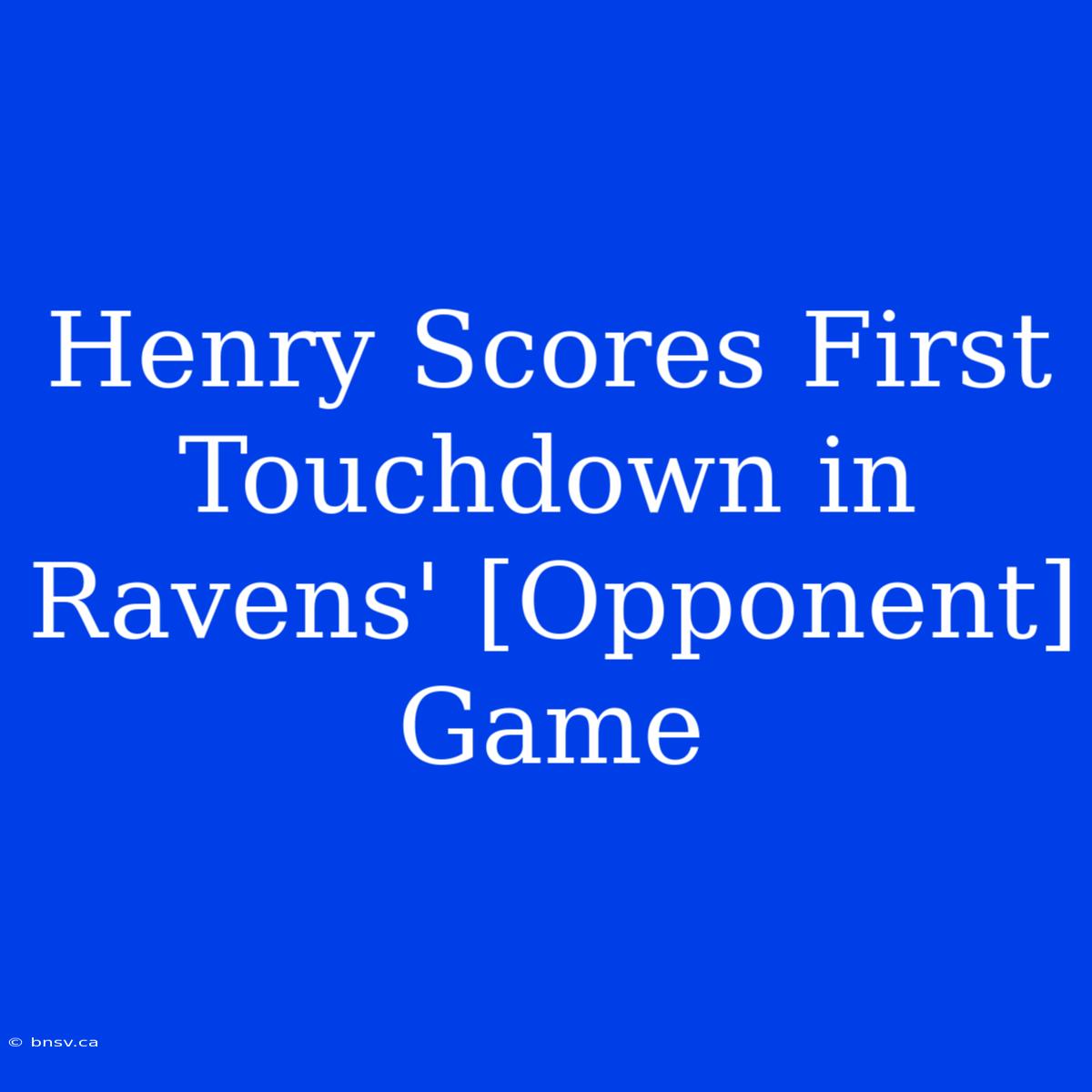 Henry Scores First Touchdown In Ravens' [Opponent] Game