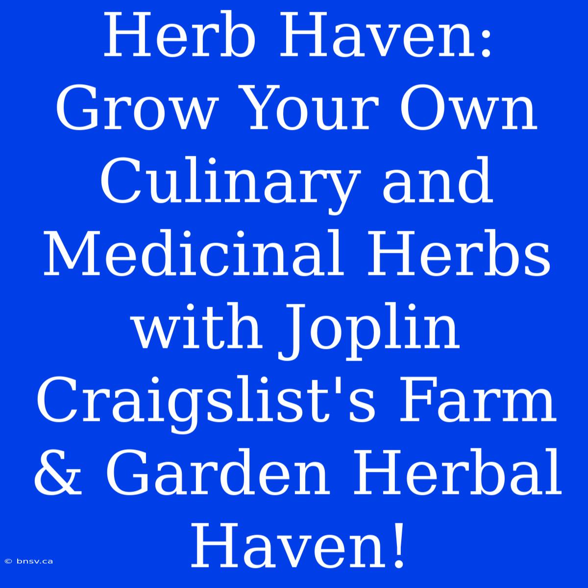 Herb Haven: Grow Your Own Culinary And Medicinal Herbs With Joplin Craigslist's Farm & Garden Herbal Haven!