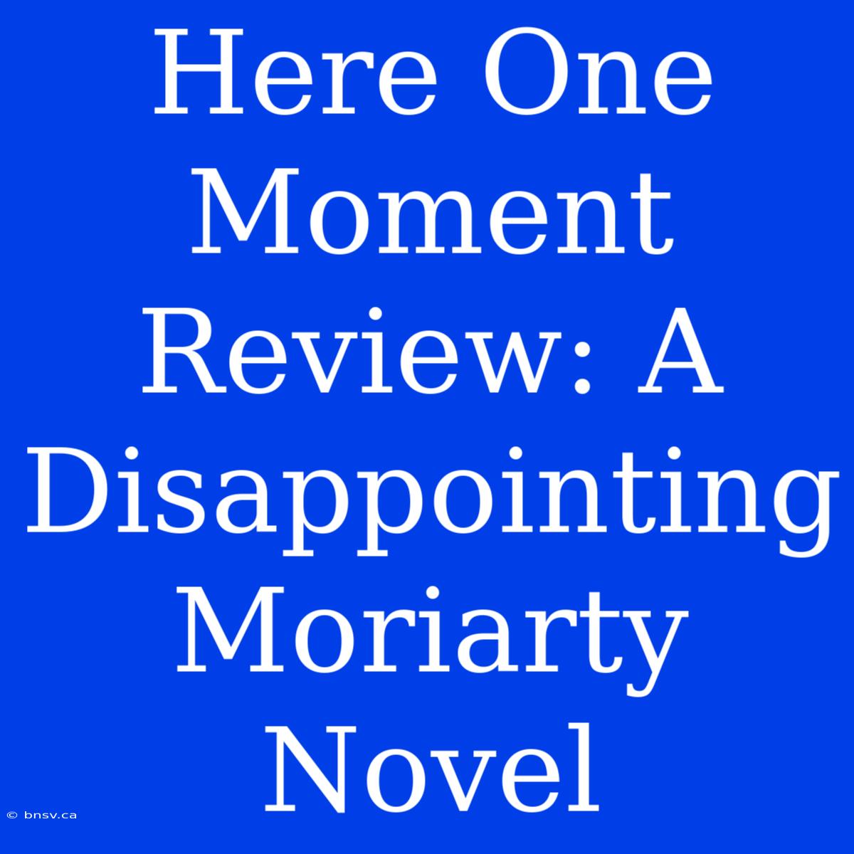 Here One Moment Review: A Disappointing Moriarty Novel