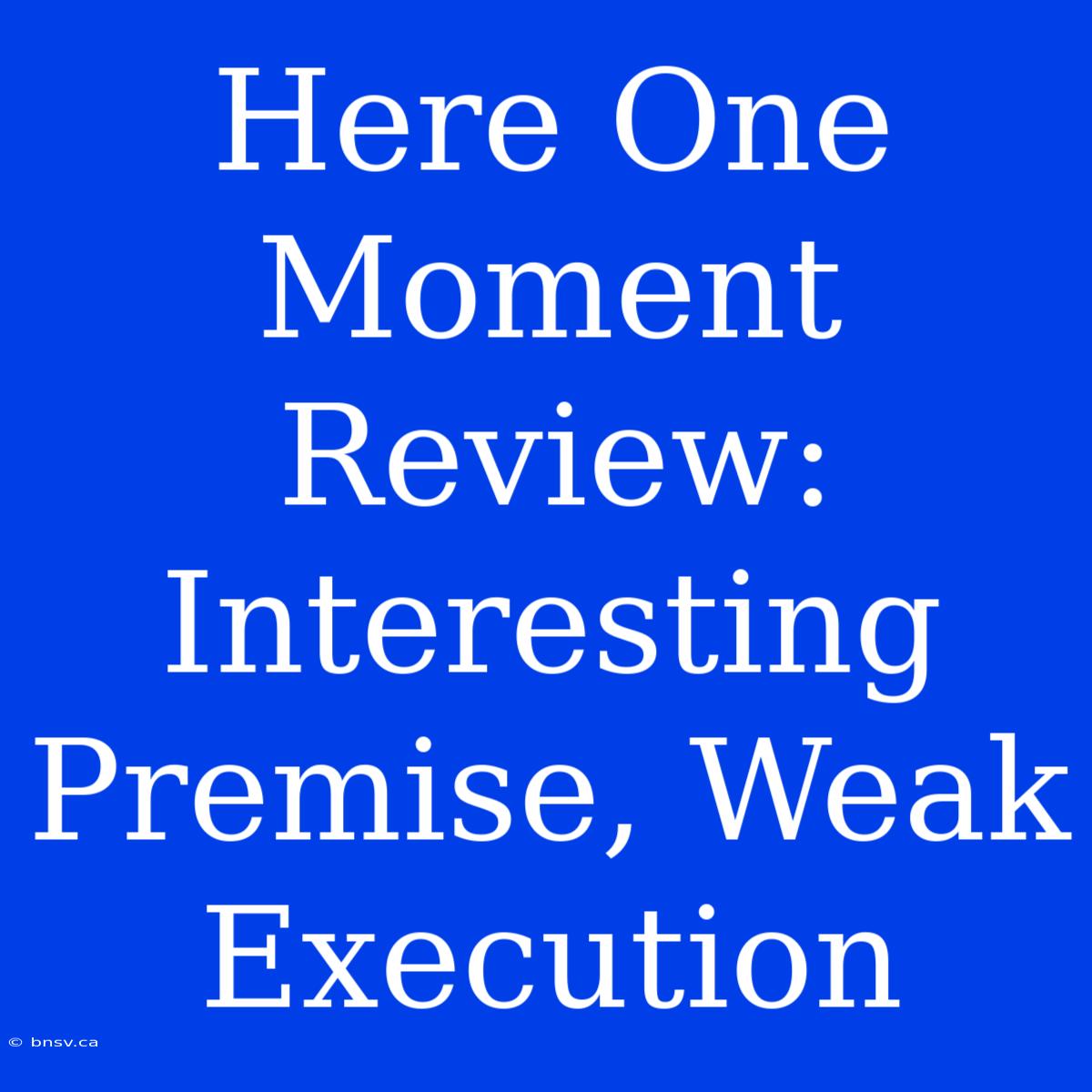 Here One Moment Review: Interesting Premise, Weak Execution