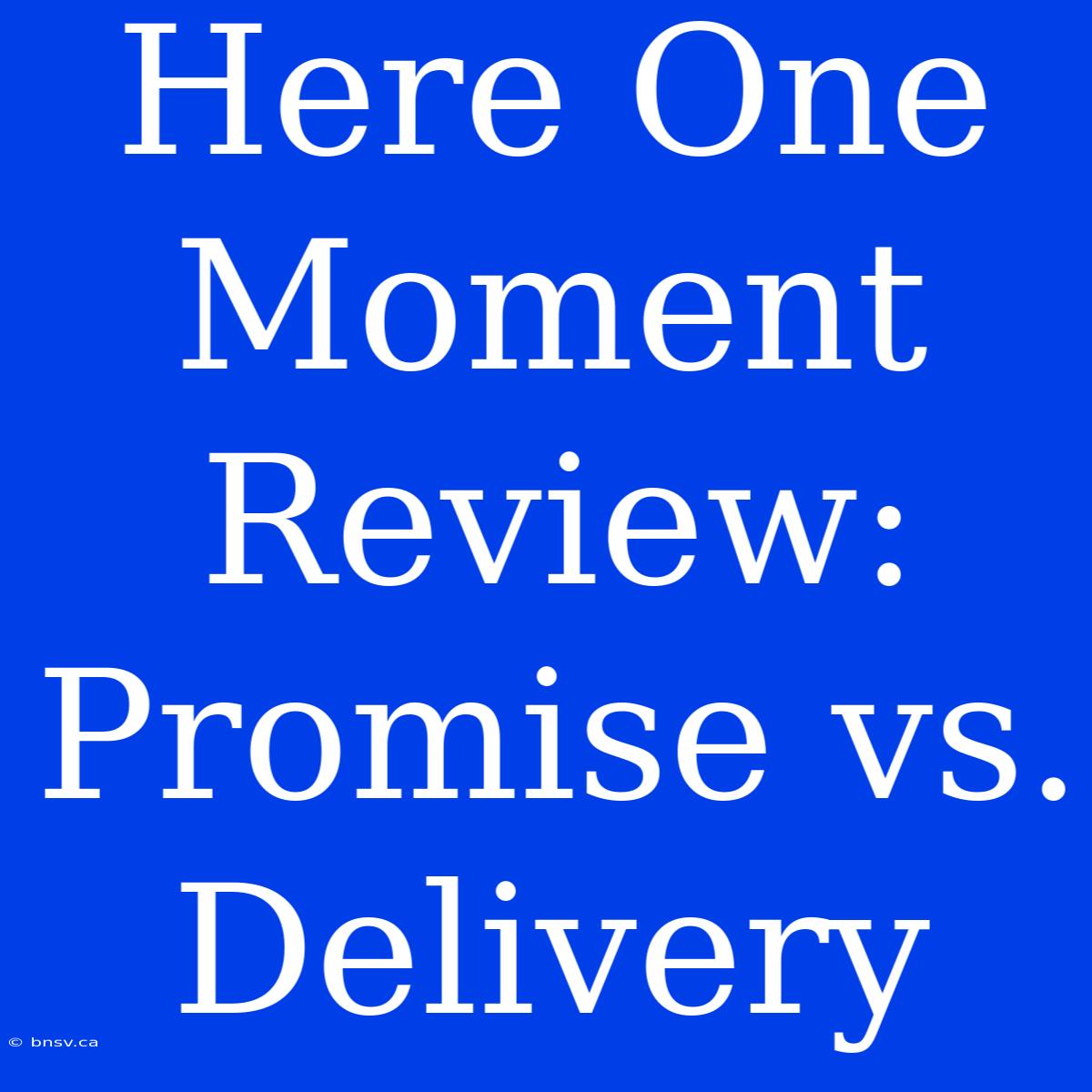 Here One Moment Review: Promise Vs. Delivery