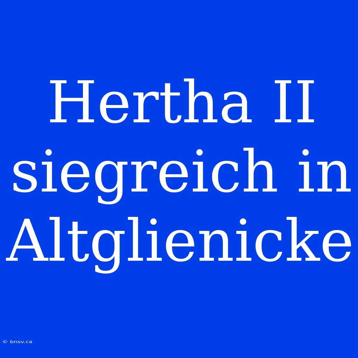 Hertha II Siegreich In Altglienicke