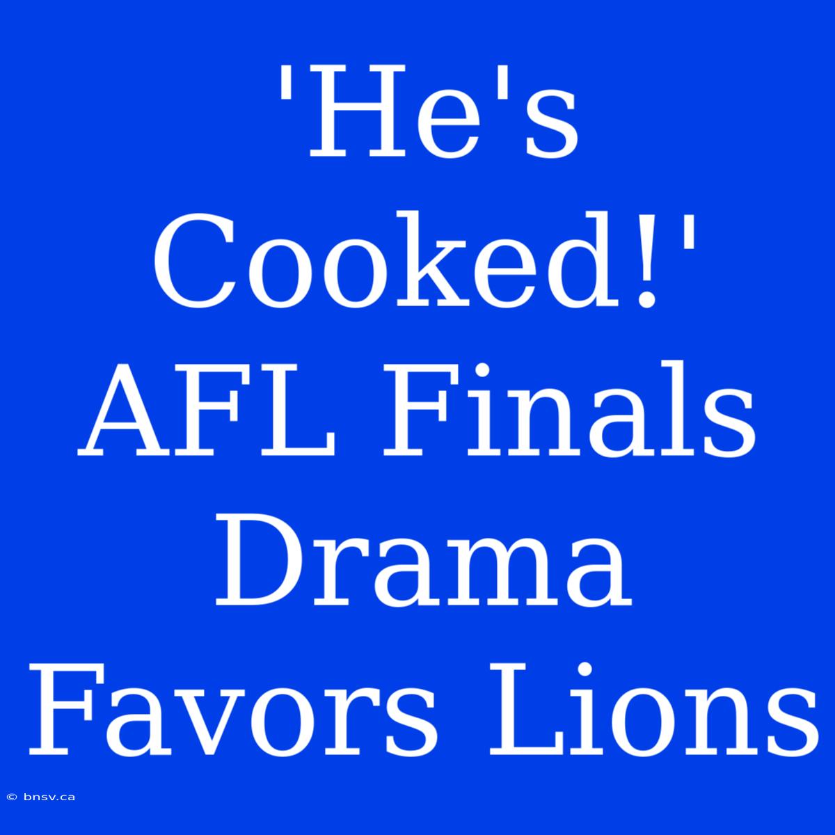 'He's Cooked!' AFL Finals Drama Favors Lions