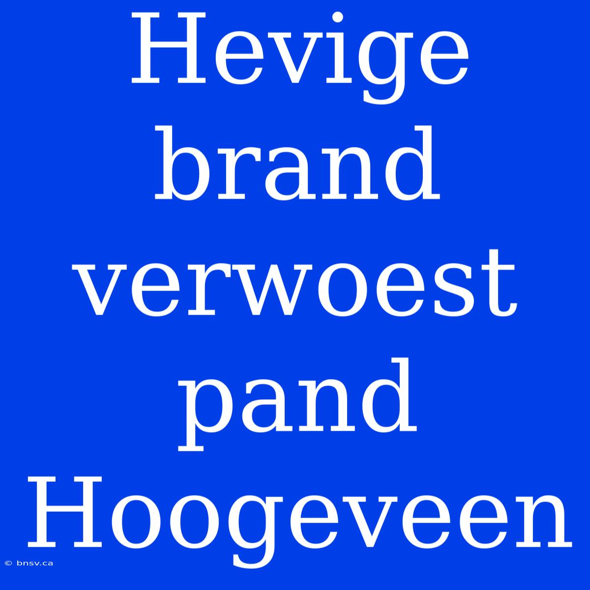 Hevige Brand Verwoest Pand Hoogeveen