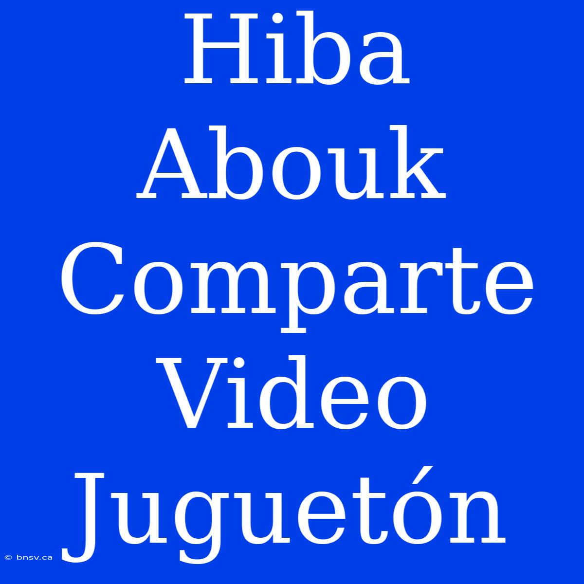 Hiba Abouk Comparte Video Juguetón