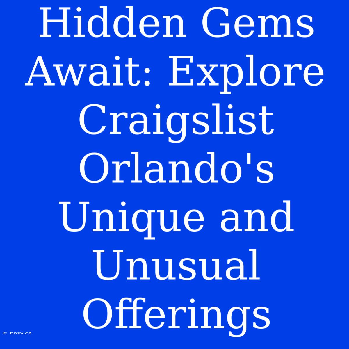 Hidden Gems Await: Explore Craigslist Orlando's Unique And Unusual Offerings