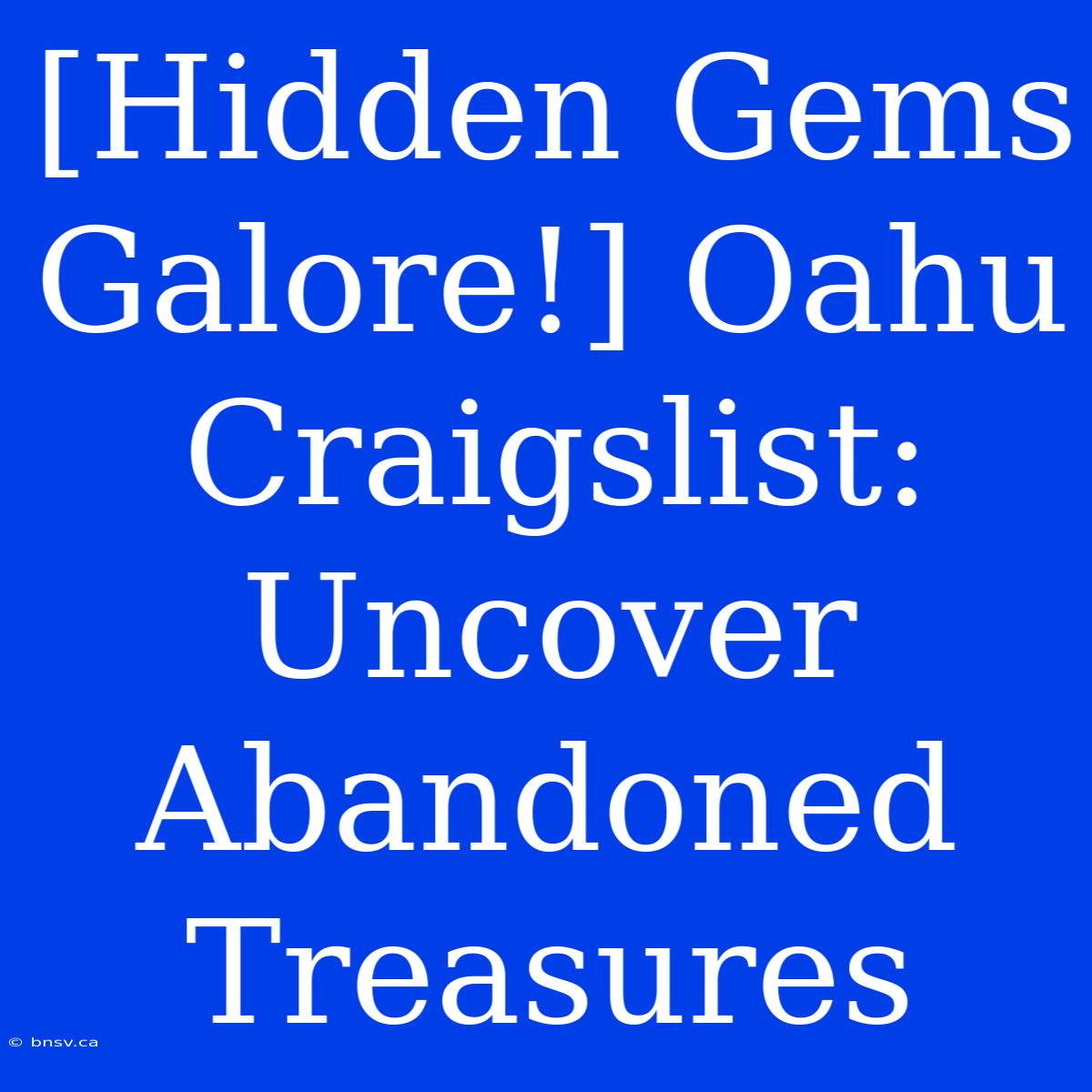 [Hidden Gems Galore!] Oahu Craigslist: Uncover Abandoned Treasures