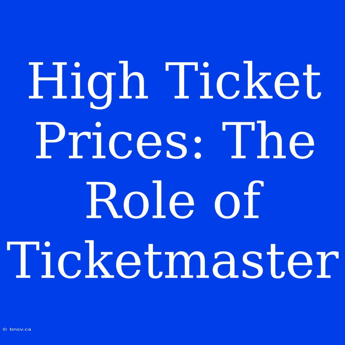 High Ticket Prices: The Role Of Ticketmaster