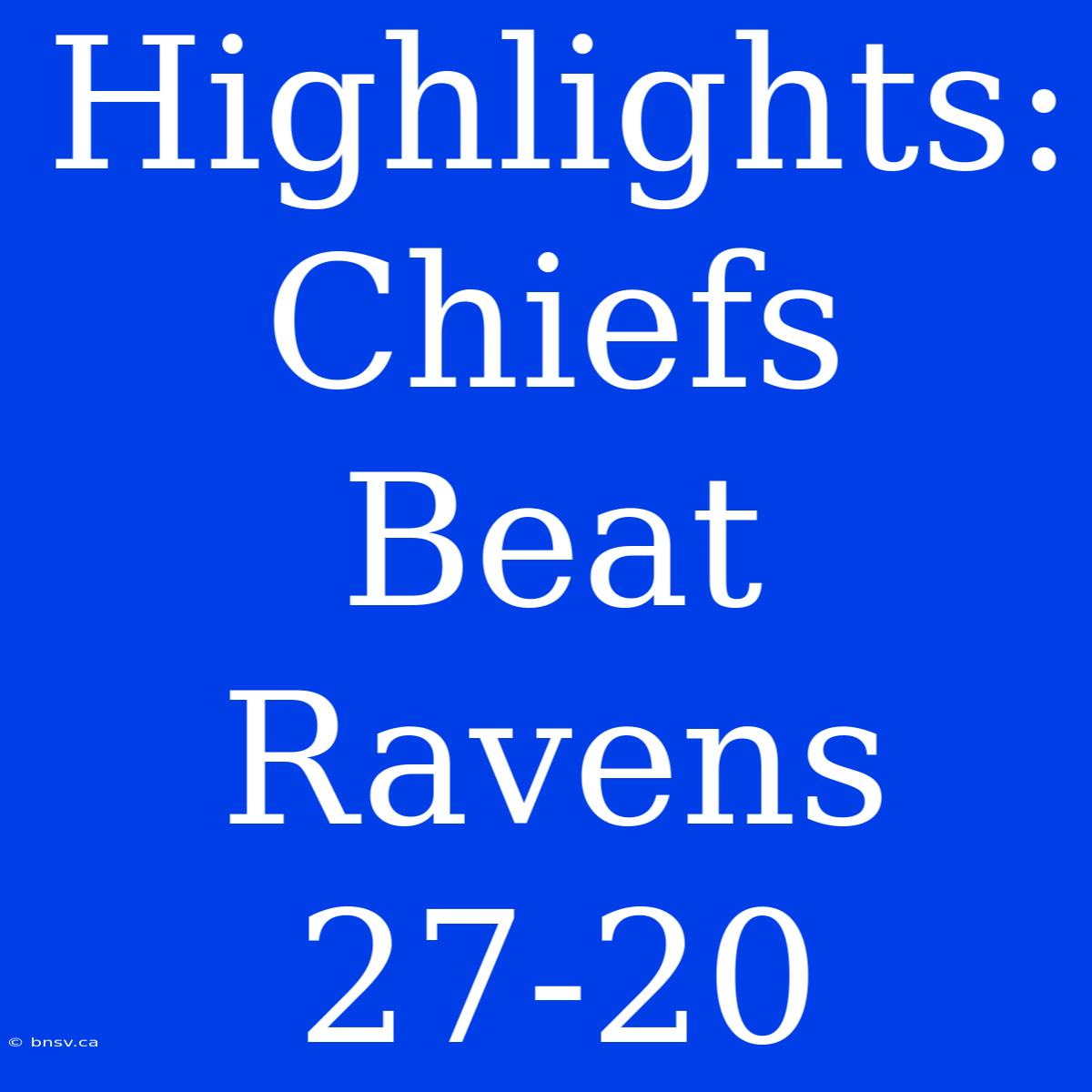 Highlights: Chiefs Beat Ravens 27-20