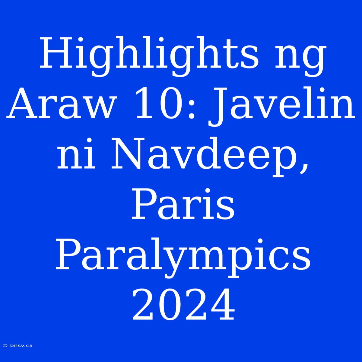 Highlights Ng Araw 10: Javelin Ni Navdeep, Paris Paralympics 2024