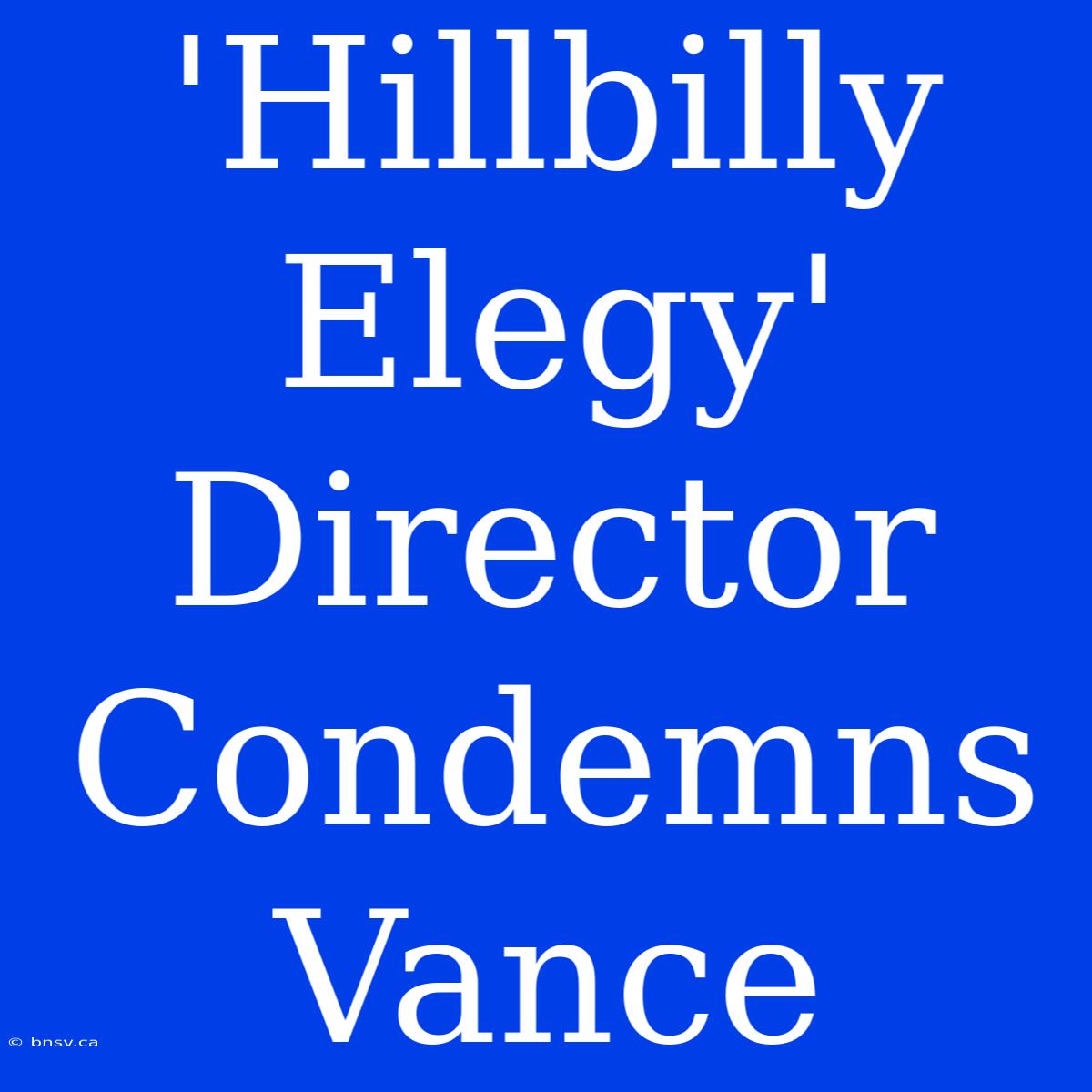 'Hillbilly Elegy' Director Condemns Vance