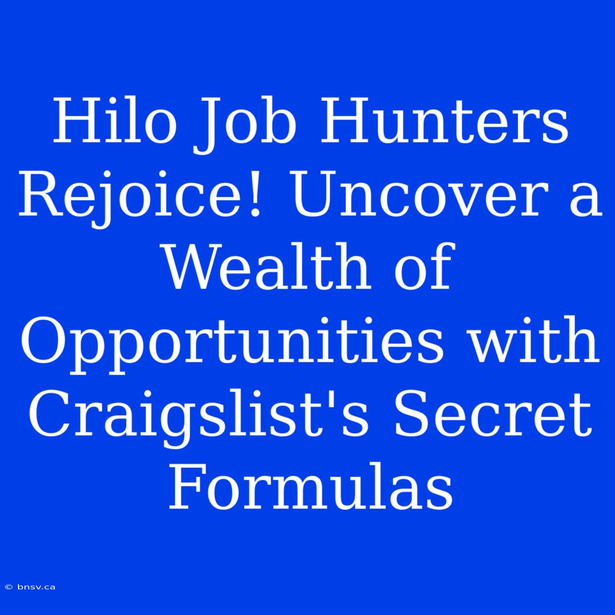 Hilo Job Hunters Rejoice! Uncover A Wealth Of Opportunities With Craigslist's Secret Formulas