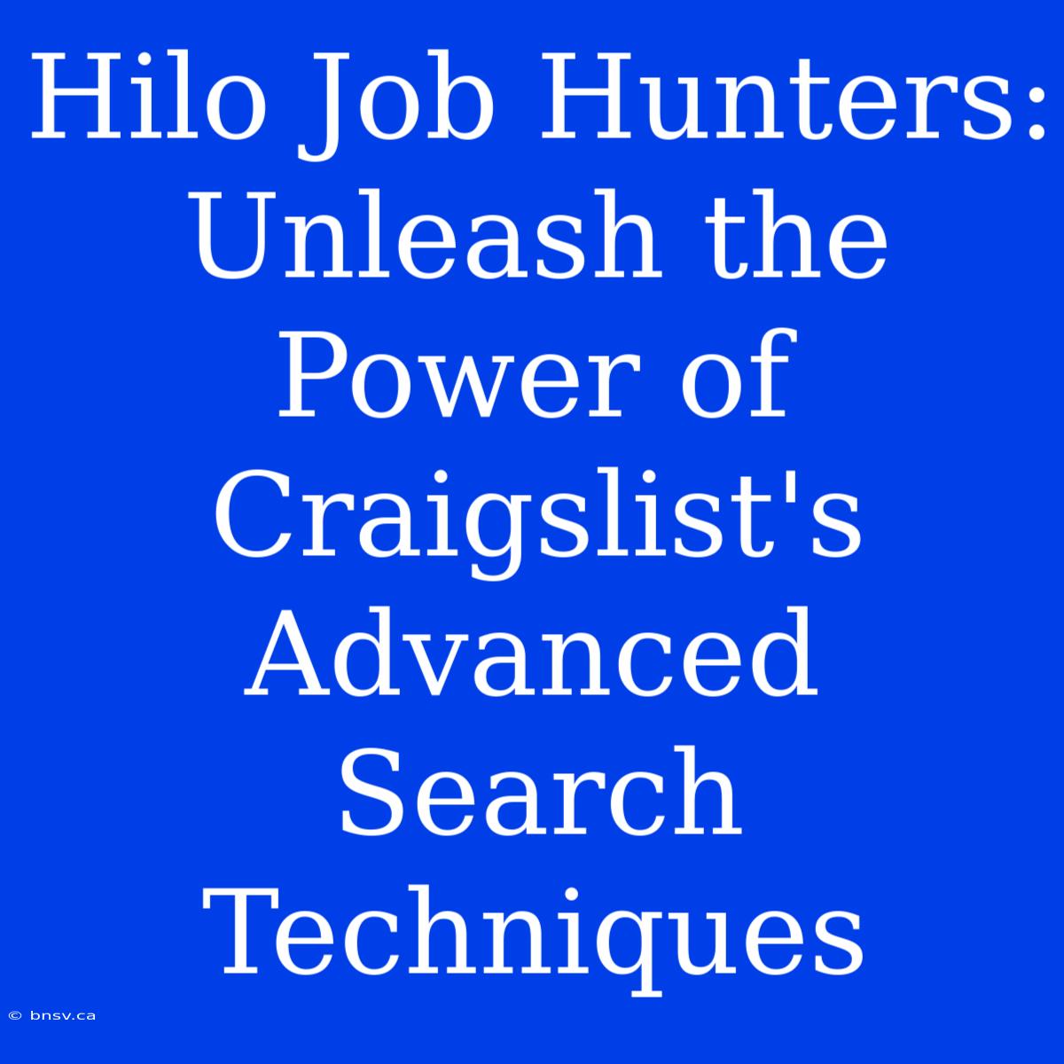 Hilo Job Hunters: Unleash The Power Of Craigslist's Advanced Search Techniques