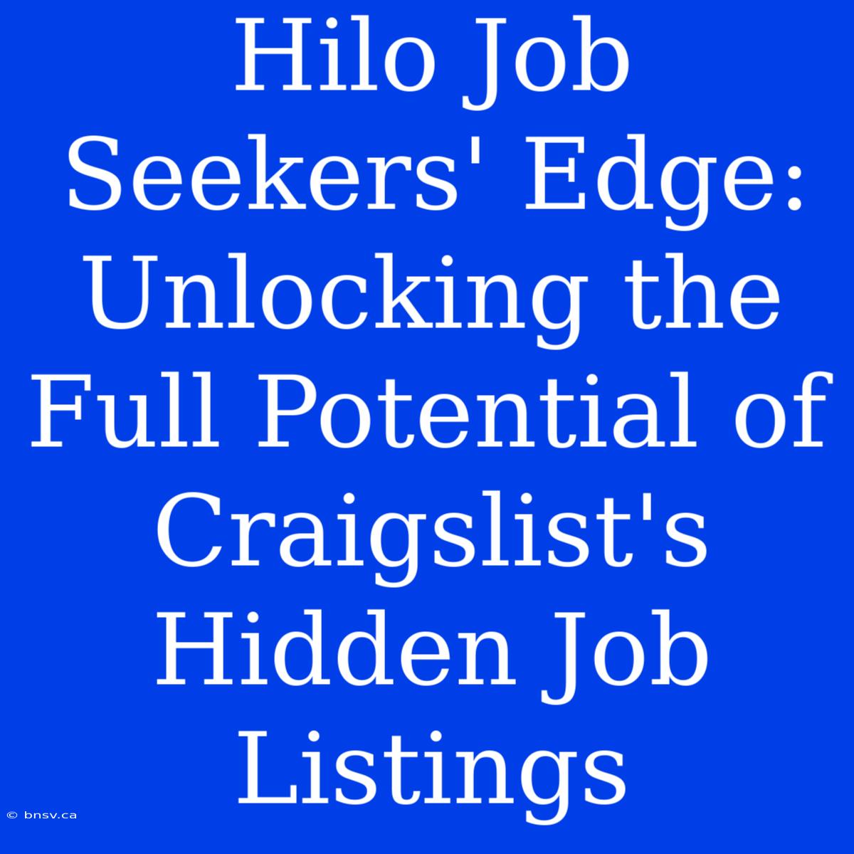 Hilo Job Seekers' Edge: Unlocking The Full Potential Of Craigslist's Hidden Job Listings