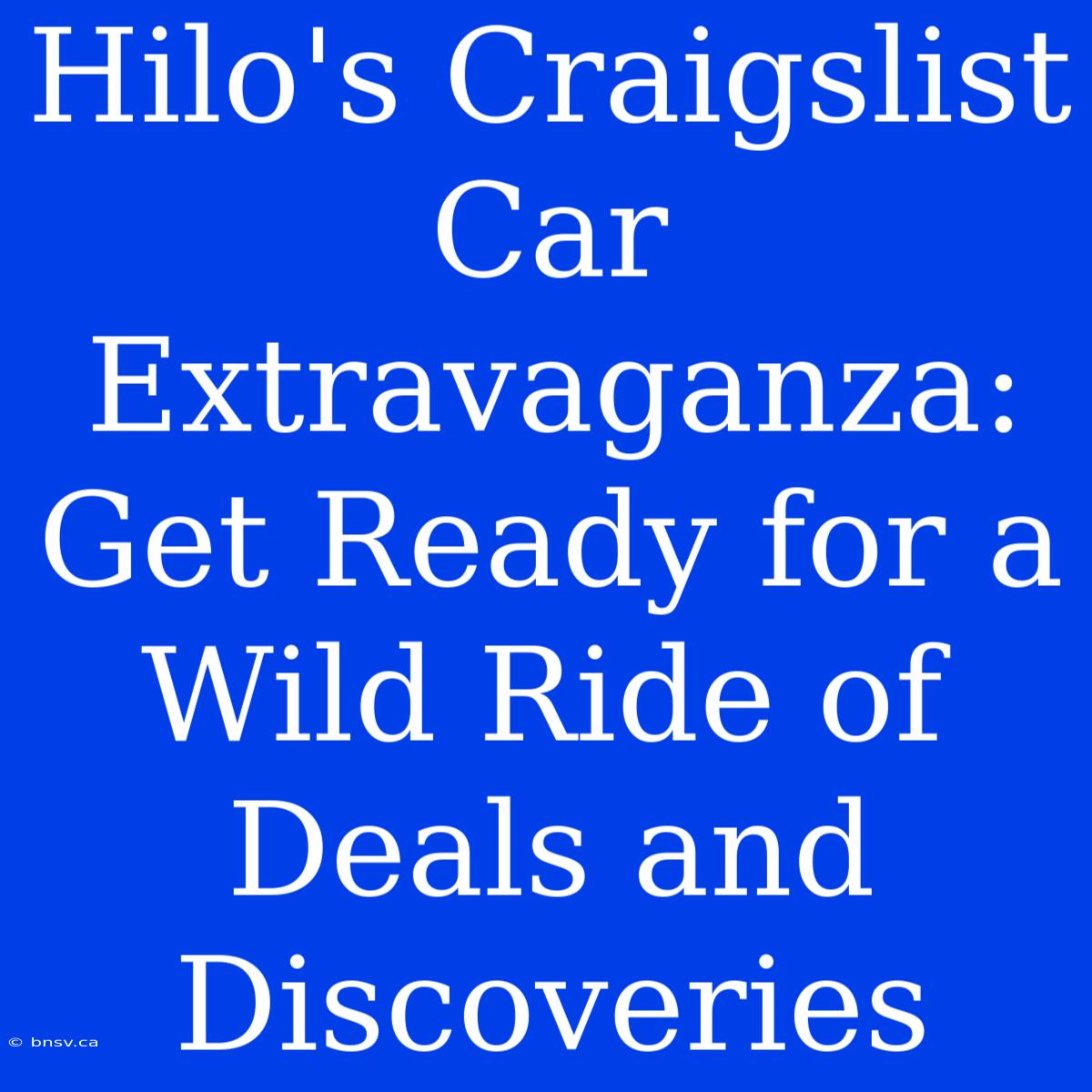 Hilo's Craigslist Car Extravaganza: Get Ready For A Wild Ride Of Deals And Discoveries