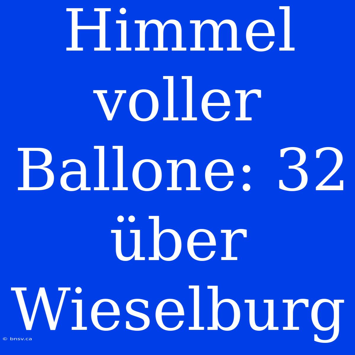 Himmel Voller Ballone: 32 Über Wieselburg