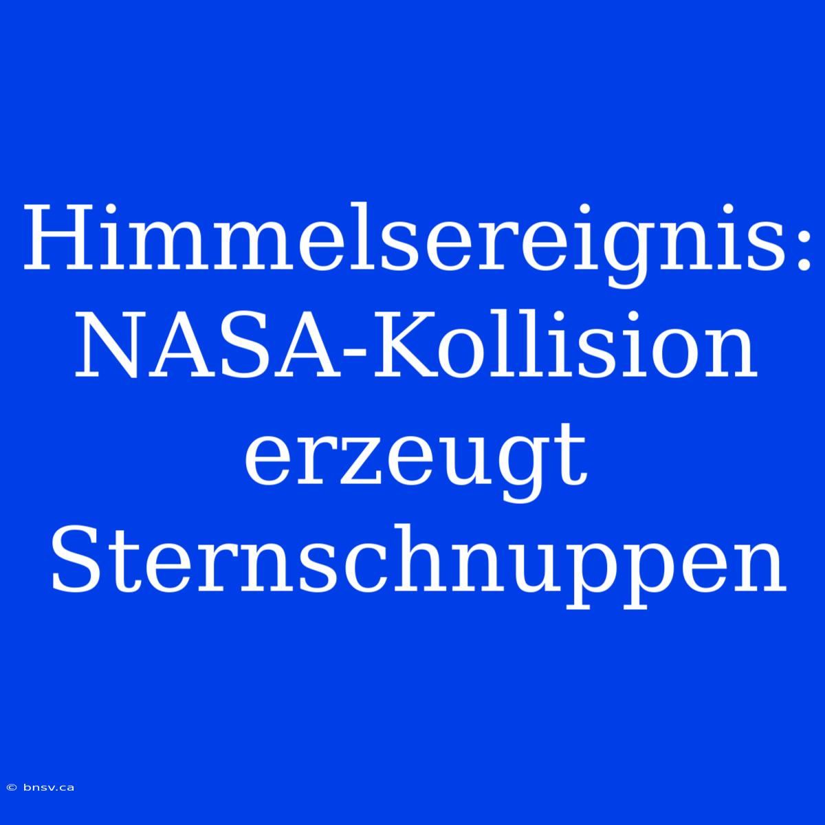 Himmelsereignis: NASA-Kollision Erzeugt Sternschnuppen