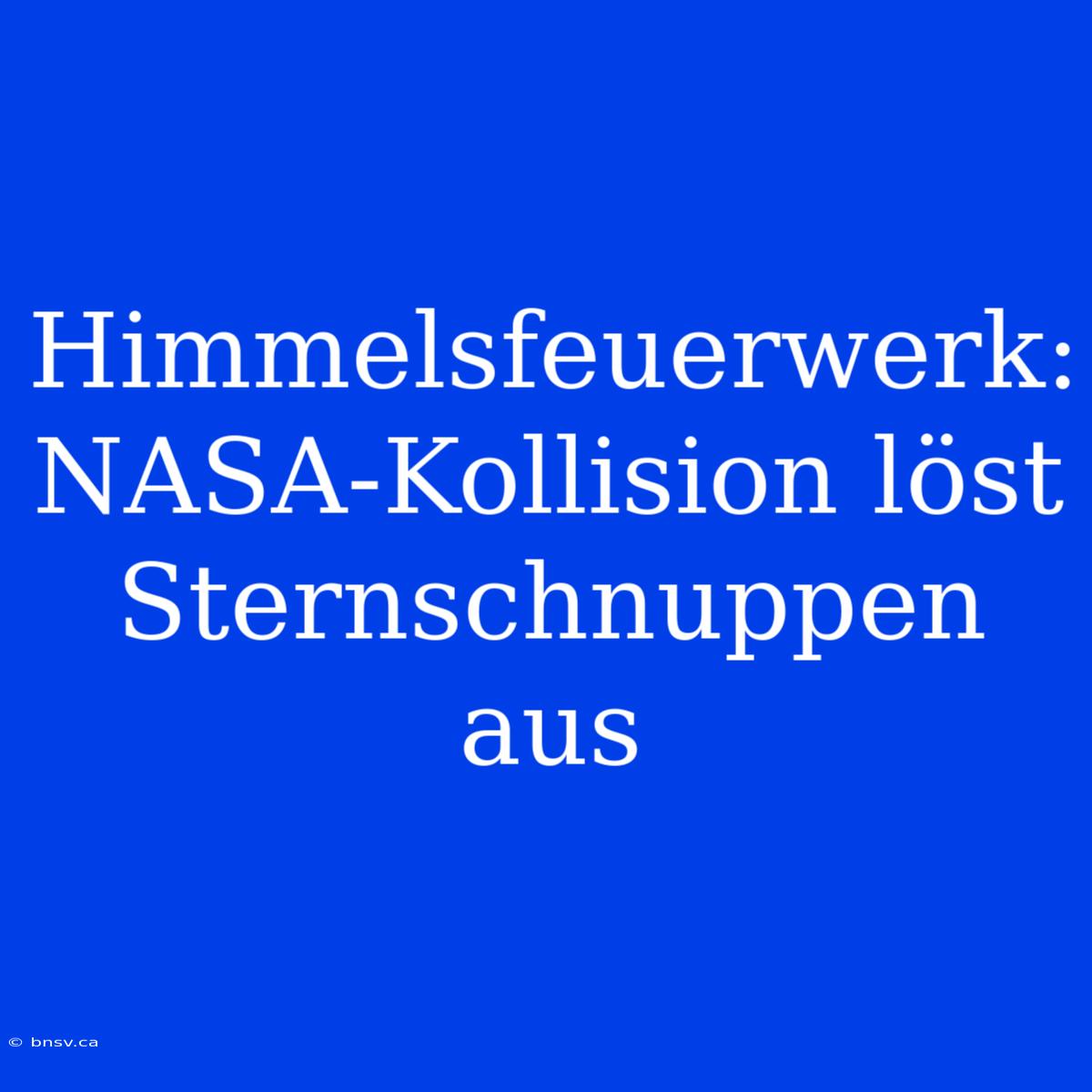 Himmelsfeuerwerk: NASA-Kollision Löst Sternschnuppen Aus