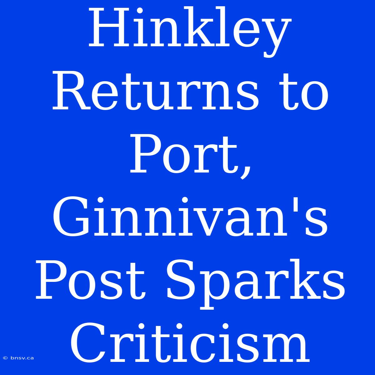 Hinkley Returns To Port, Ginnivan's Post Sparks Criticism