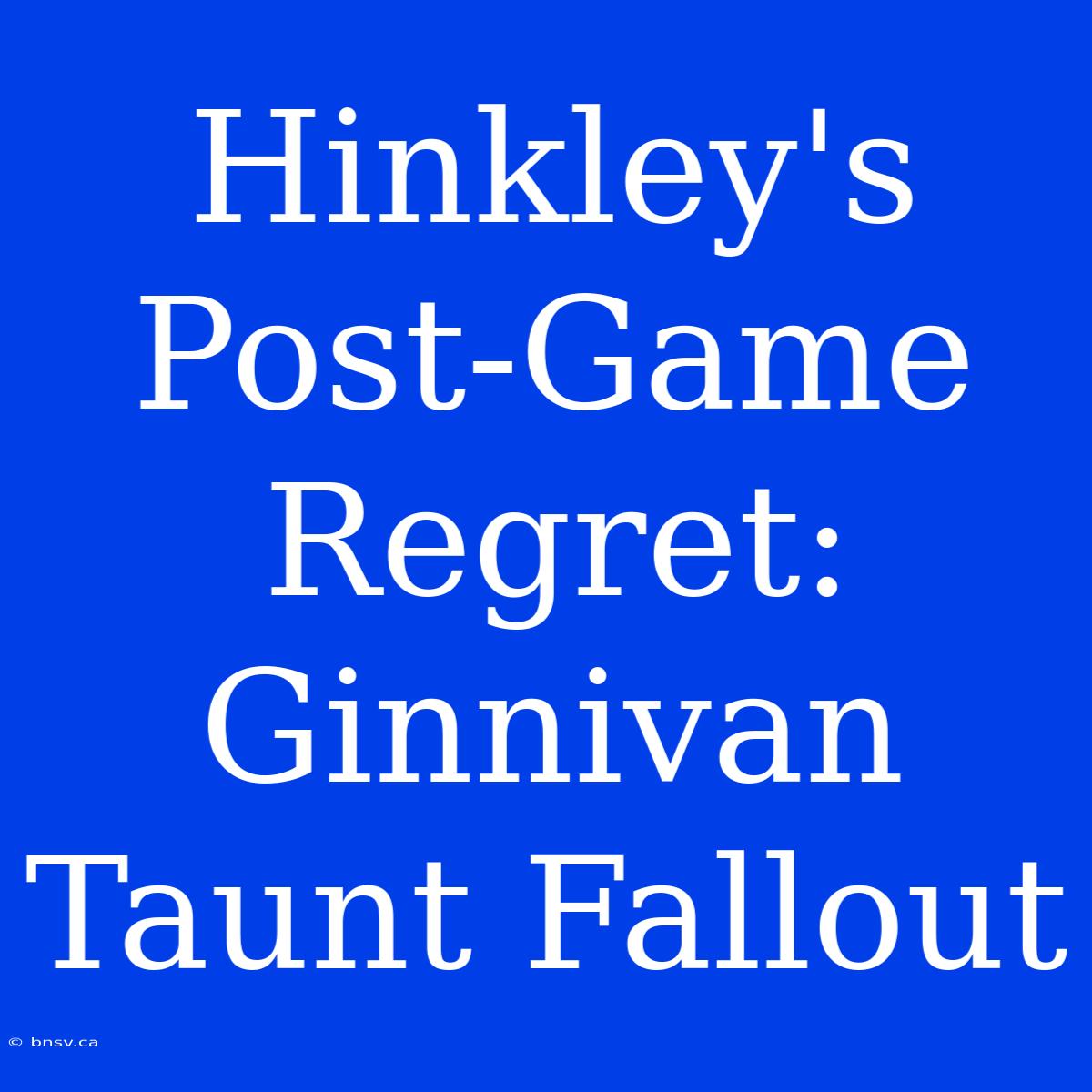 Hinkley's Post-Game Regret: Ginnivan Taunt Fallout