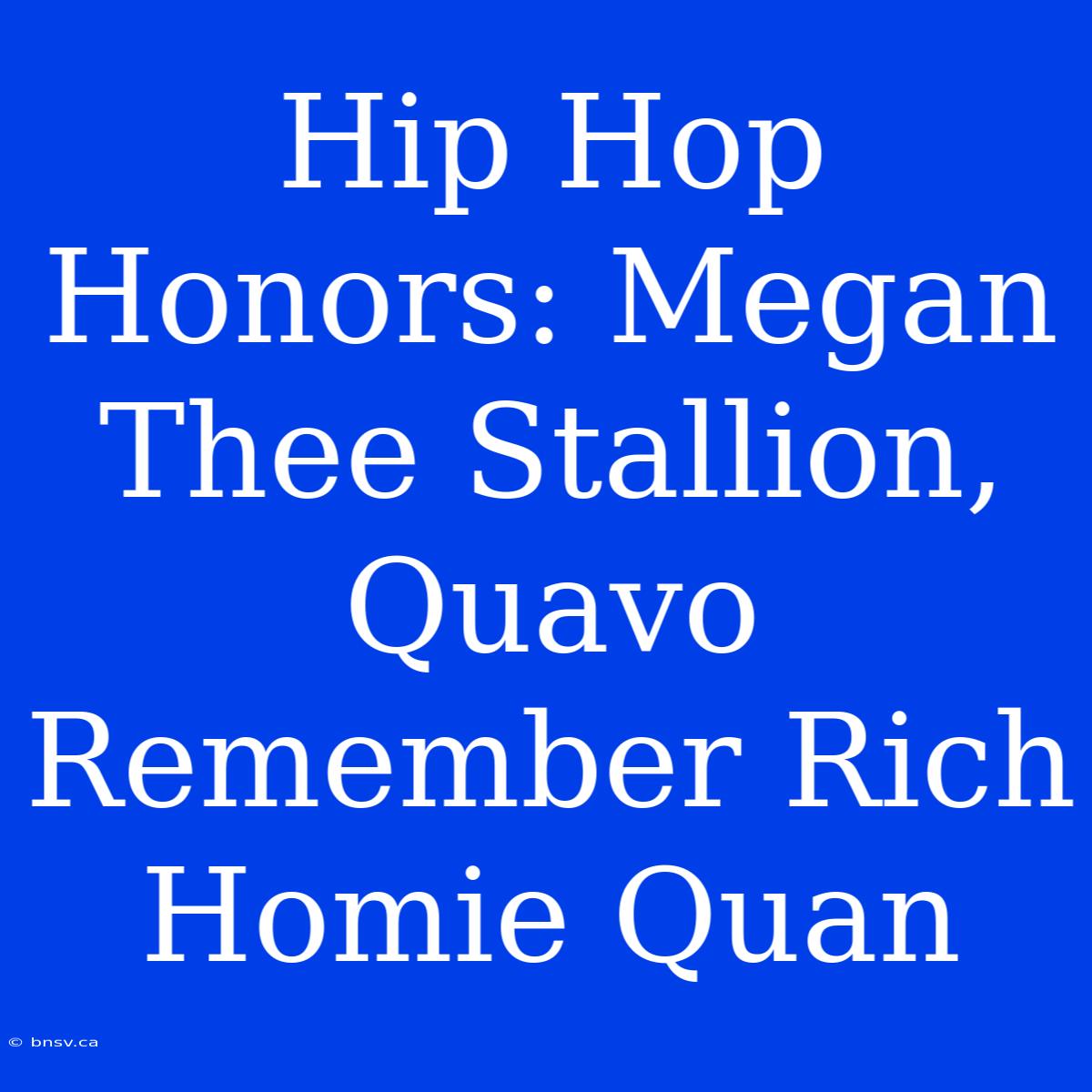 Hip Hop Honors: Megan Thee Stallion, Quavo Remember Rich Homie Quan