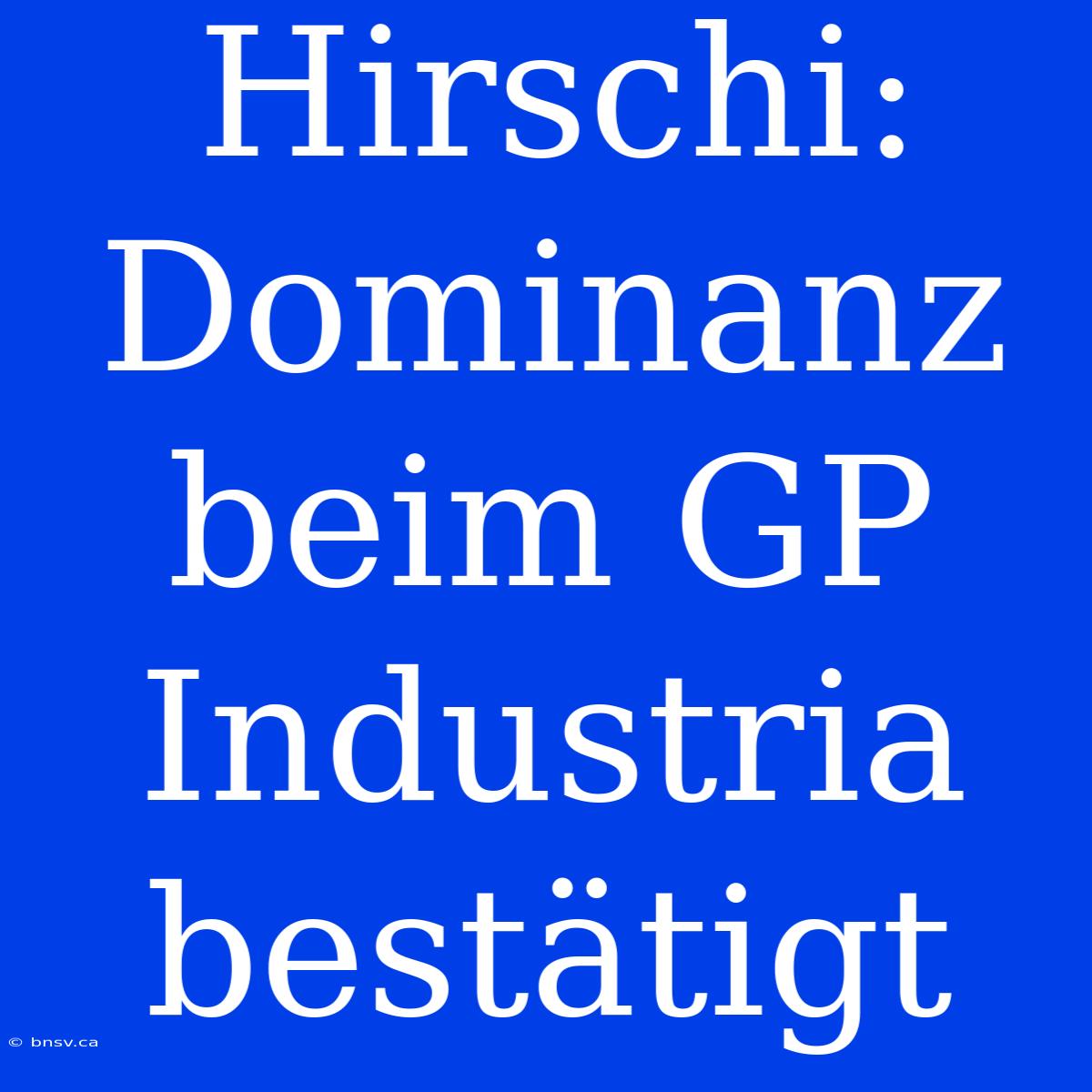 Hirschi: Dominanz Beim GP Industria Bestätigt