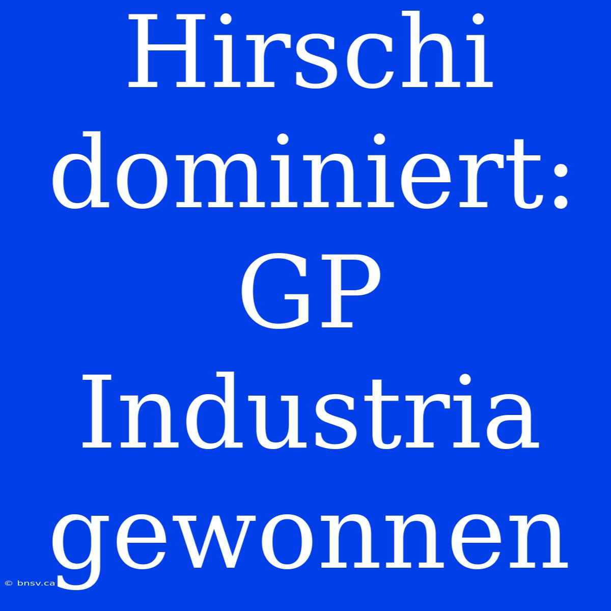 Hirschi Dominiert: GP Industria Gewonnen