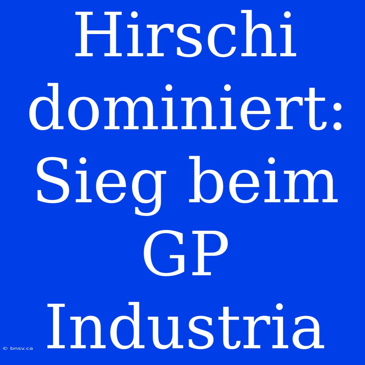 Hirschi Dominiert: Sieg Beim GP Industria