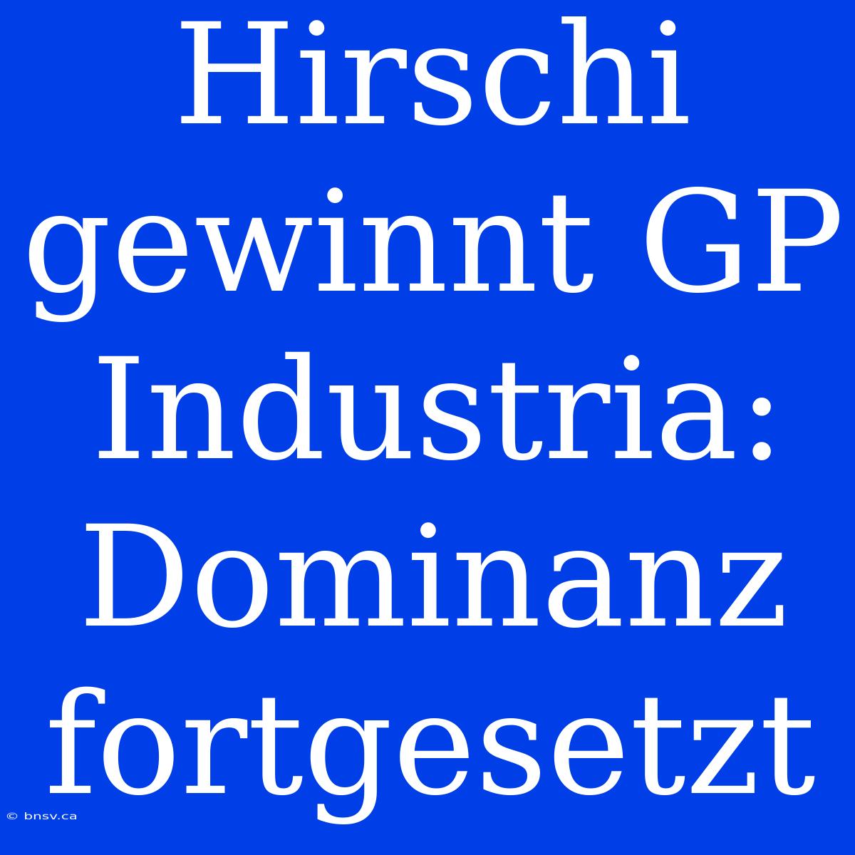 Hirschi Gewinnt GP Industria: Dominanz Fortgesetzt