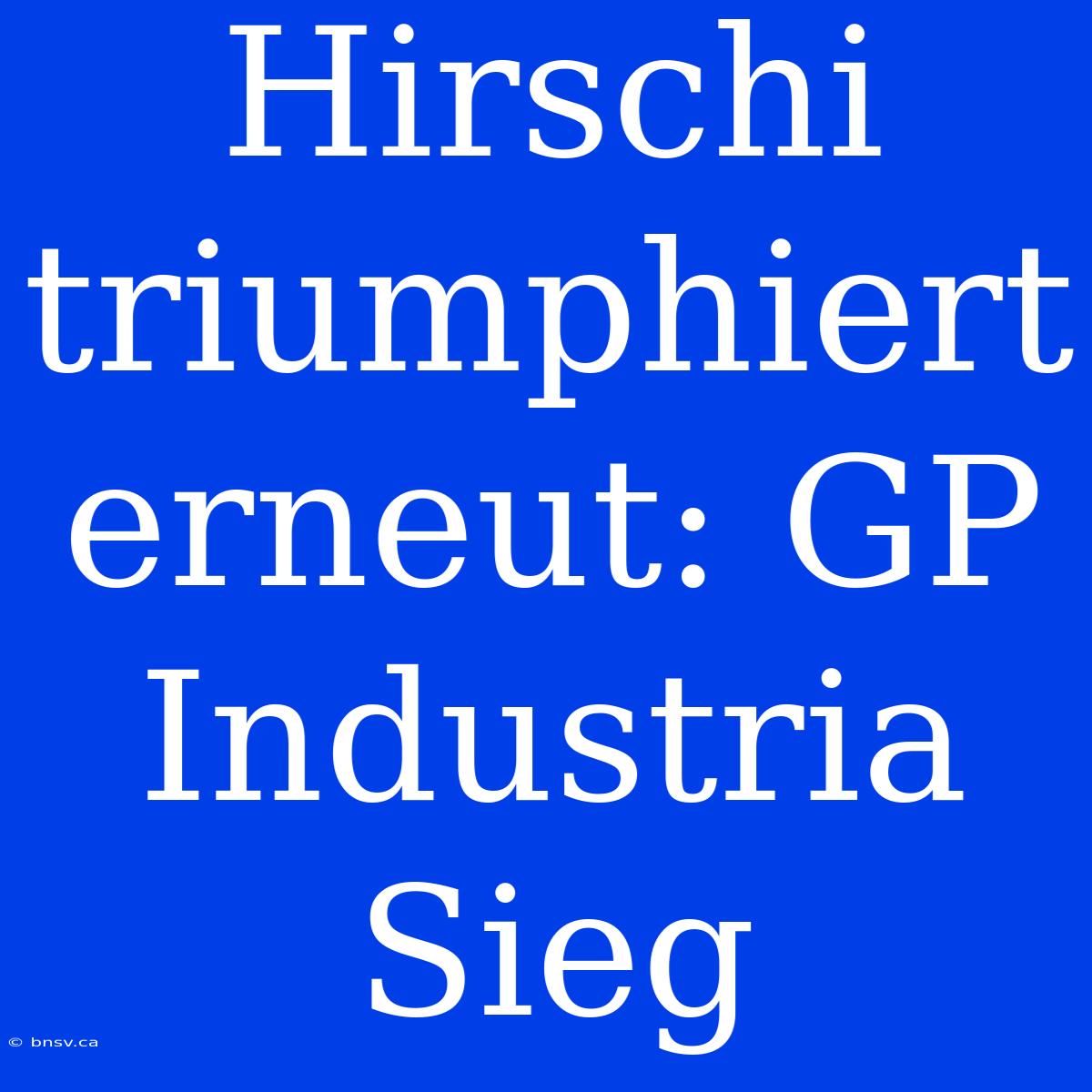 Hirschi Triumphiert Erneut: GP Industria Sieg