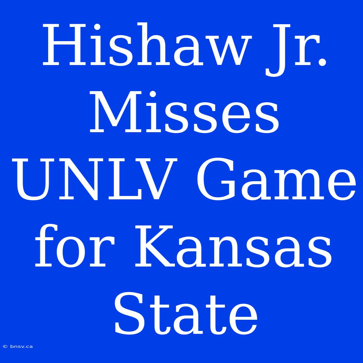 Hishaw Jr. Misses UNLV Game For Kansas State