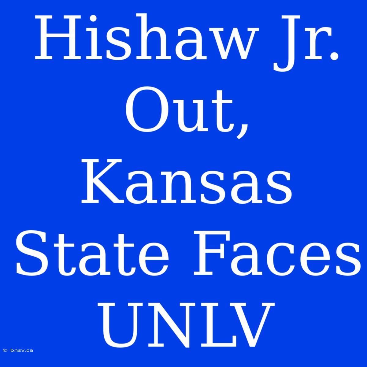 Hishaw Jr. Out, Kansas State Faces UNLV