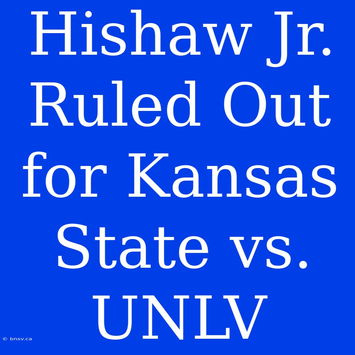 Hishaw Jr. Ruled Out For Kansas State Vs. UNLV