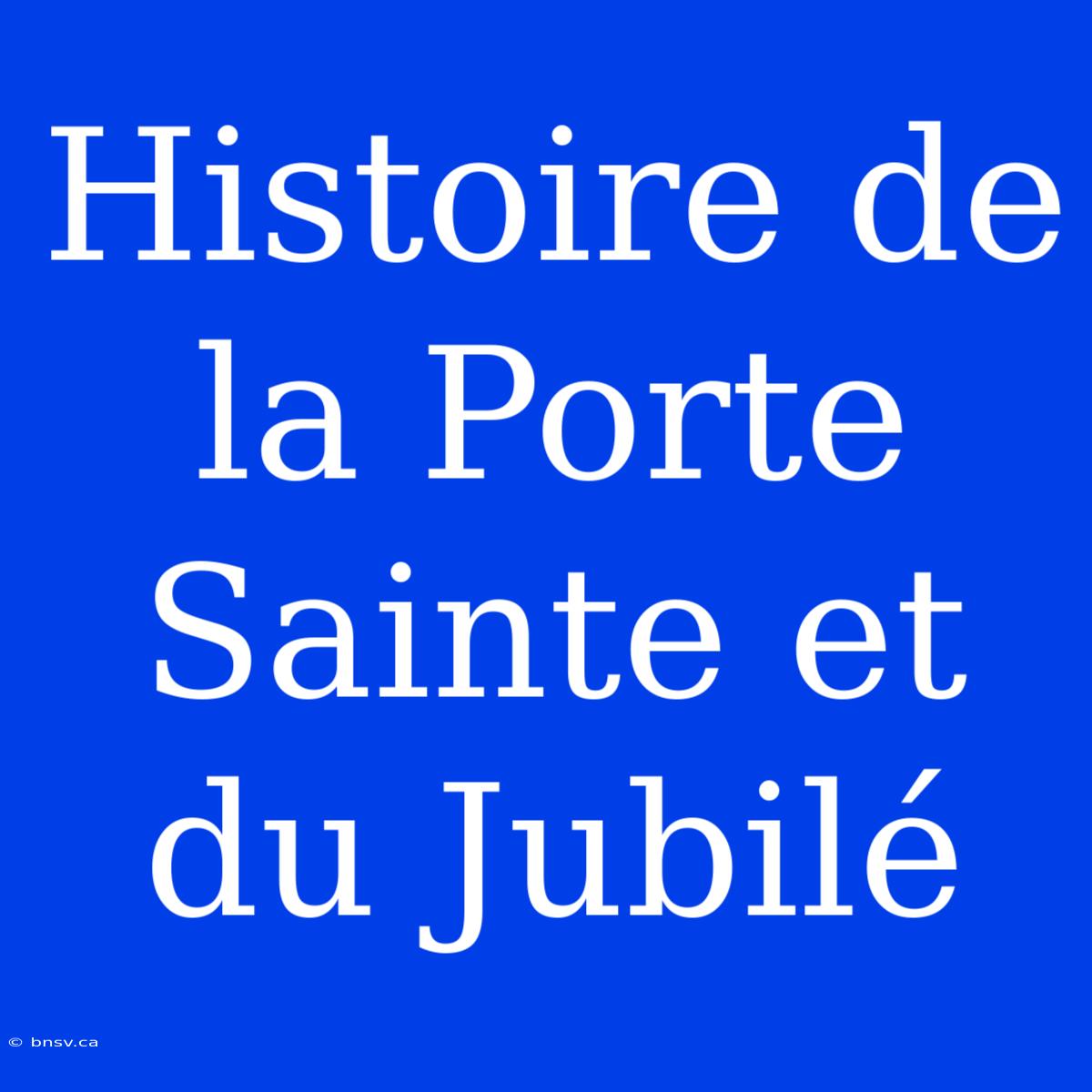 Histoire De La Porte Sainte Et Du Jubilé