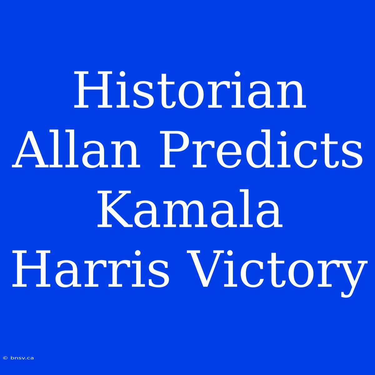 Historian Allan Predicts Kamala Harris Victory