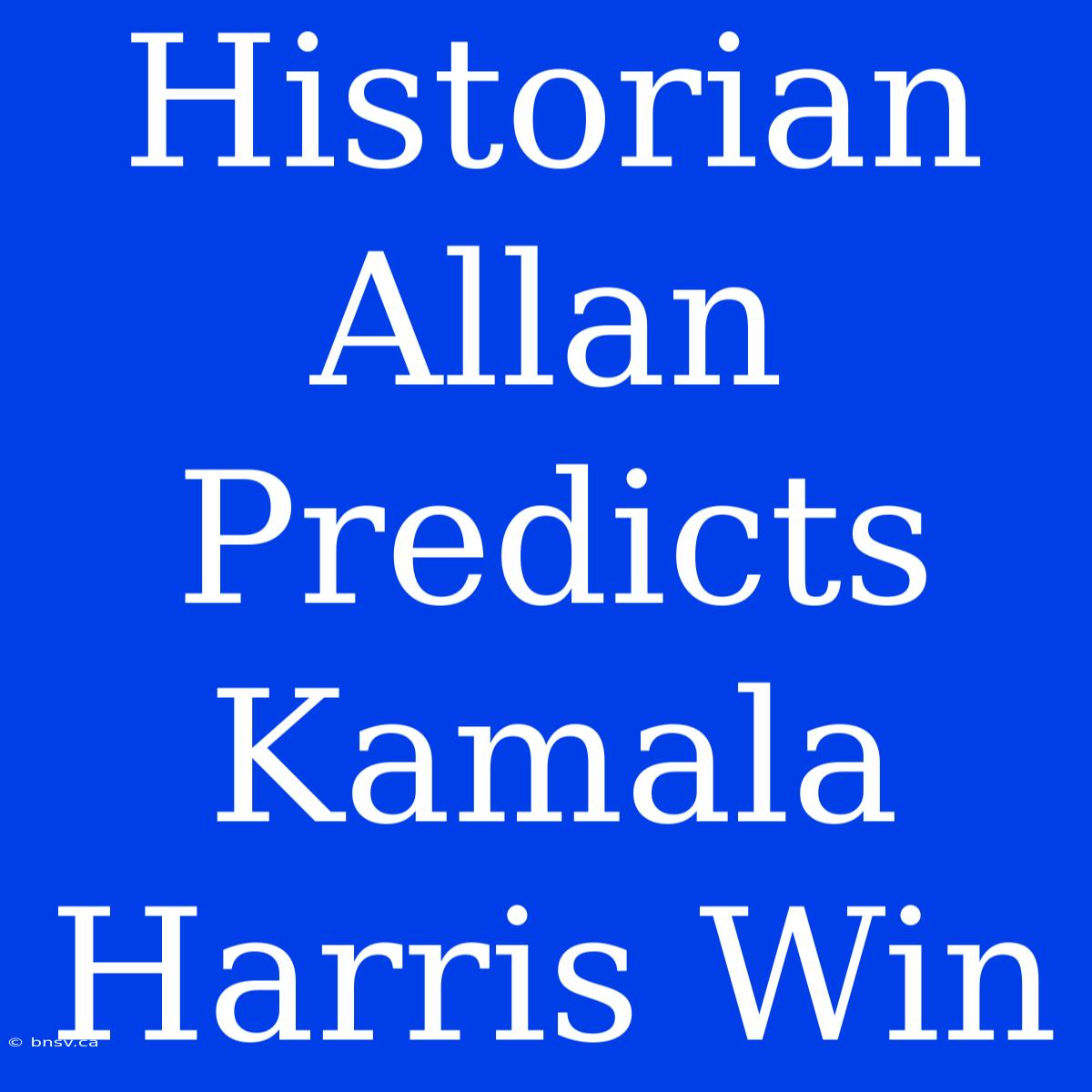 Historian Allan Predicts Kamala Harris Win