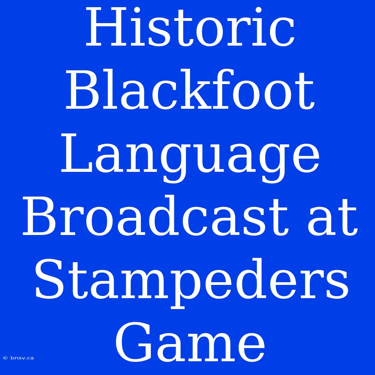 Historic Blackfoot Language Broadcast At Stampeders Game