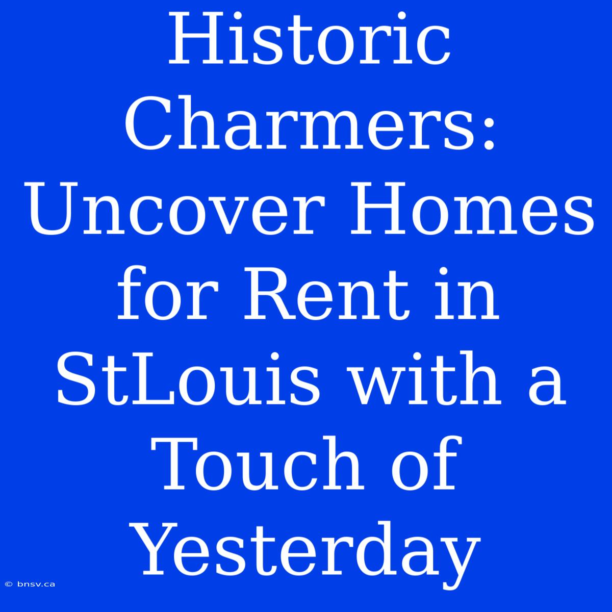 Historic Charmers: Uncover Homes For Rent In StLouis With A Touch Of Yesterday