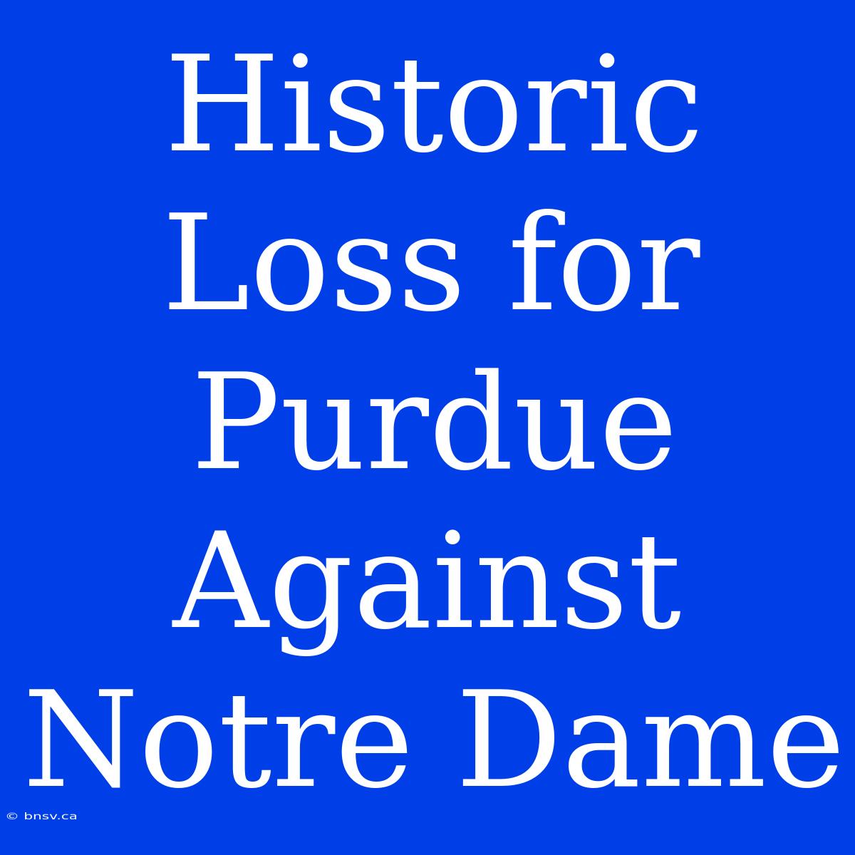 Historic Loss For Purdue Against Notre Dame